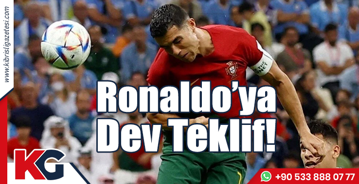 Ronaldo'ya Dev Teklif!