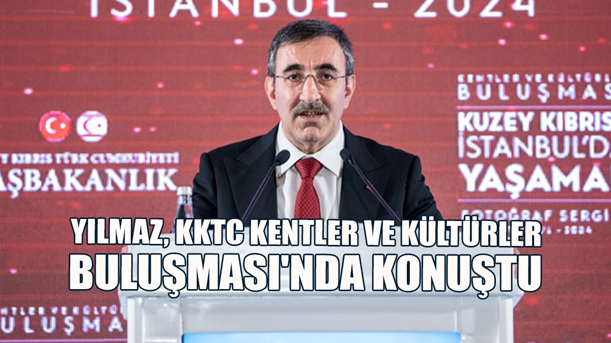 TC Cumhurbaşkanı Yardımcısı Yılmaz, KKTC Kentler ve Kültürler Buluşması'nda Konuştu