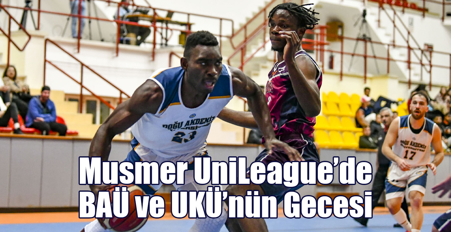 Musmer UniLeague'de BAÜ ve UKÜ'nün Gecesi