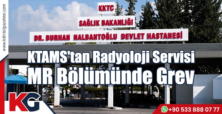 KTAMS'tan Radyoloji Servisi MR Bölümünde Grev
