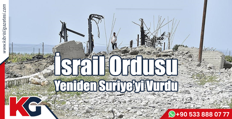 İsrail Ordusu Yeniden Suriye'yi Vurdu