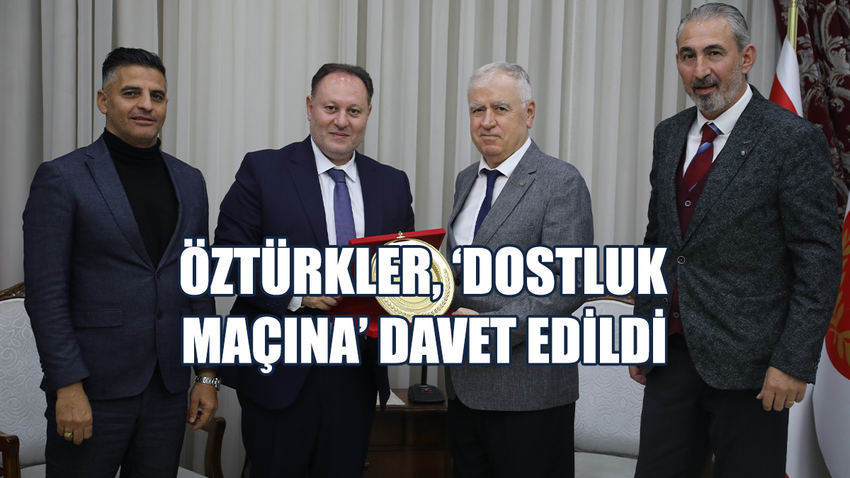 Öztürkler, ‘Dostluk Maçına’ Davet Edildi