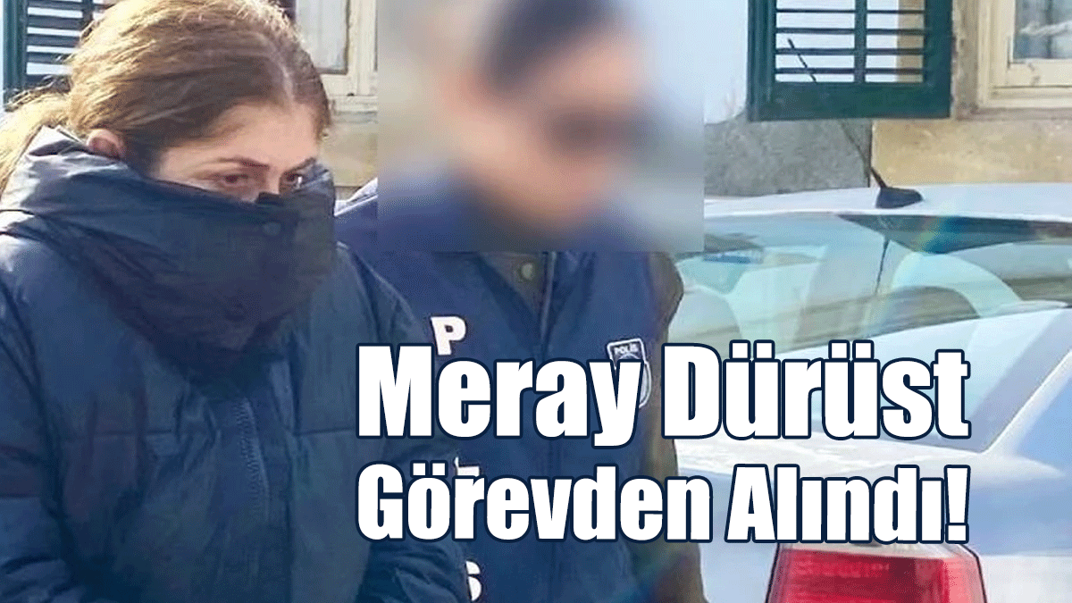 Meray Dürüst Görevden Alındı!