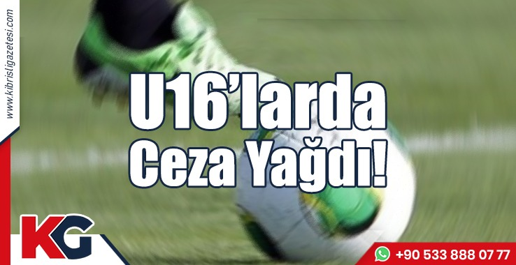 U16’larda Ceza Yağdı!