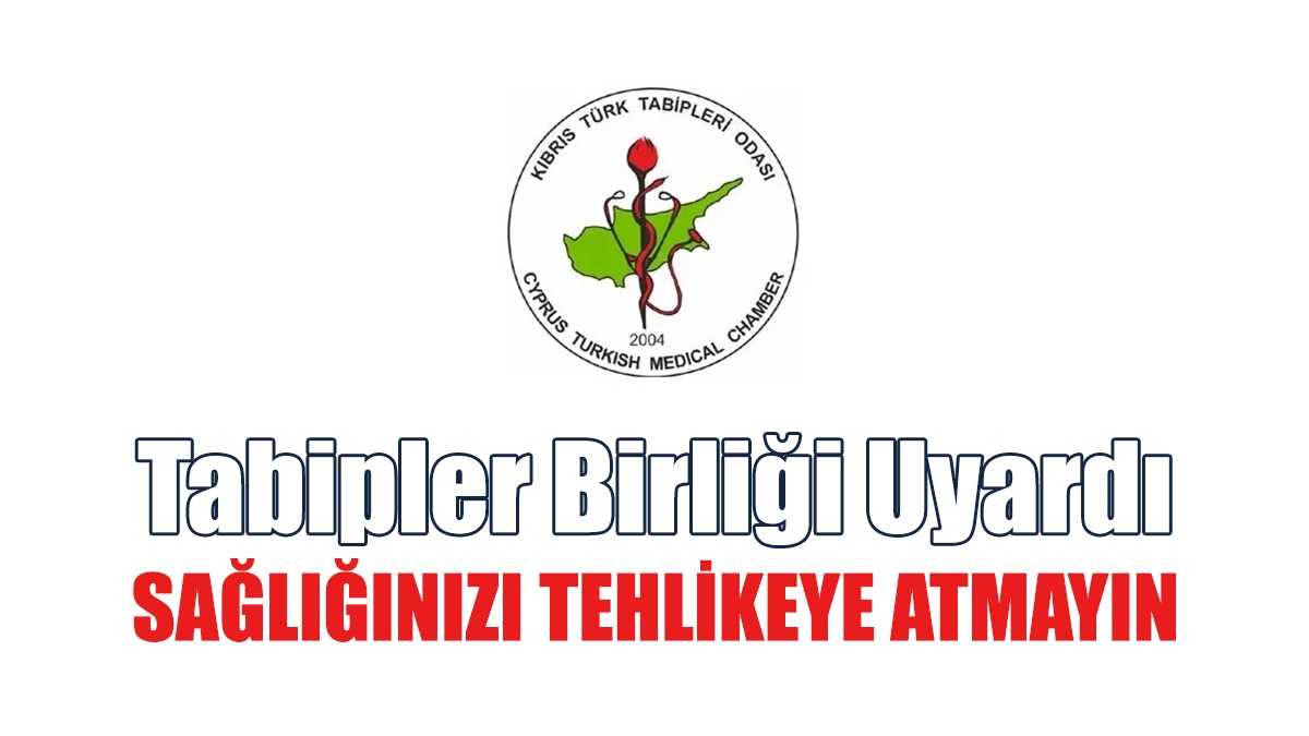 Tabipler Birliği Uyardı: Sağlığınızı Tehlikeye Atmayın