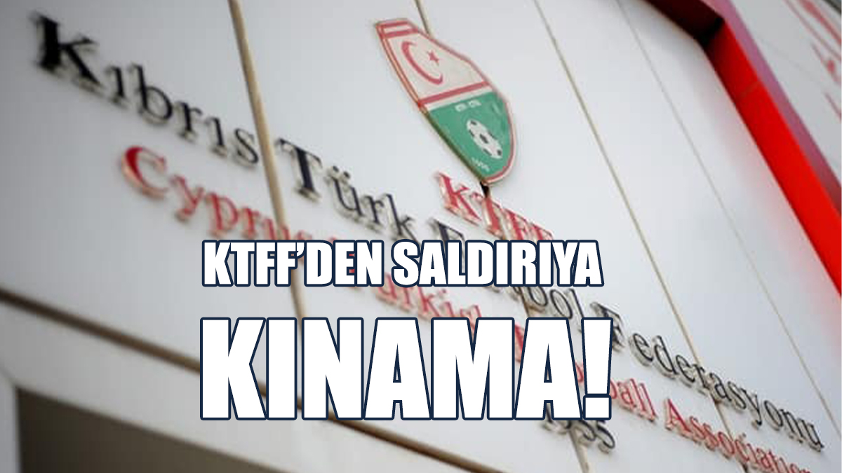 KTFF’den Saldırıya Kınama!