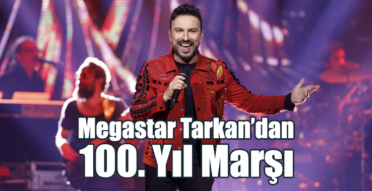 Megastar Tarkan'dan 100. Yıl Marşı