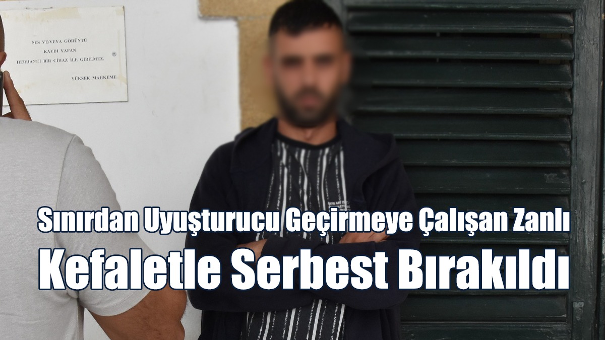 Sınırdan Uyuşturucu Geçirmeye Çalışan Zanlı Kefaletle Serbest Bırakıldı