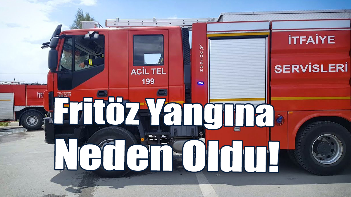 Fritöz Yangına Neden Oldu!