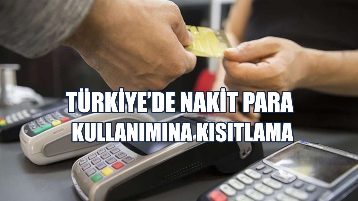 Türkiye’de Nakit Para Kullanımına Kısıtlama
