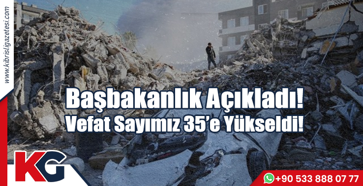 Başbakanlık Açıkladı! Vefat Sayımız 35’e Yükseldi!