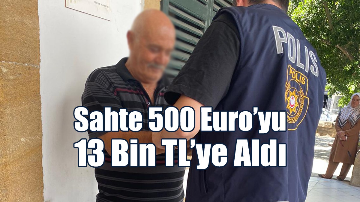 Sahte 500 Euro’yu 13 Bin TL’ye Aldı
