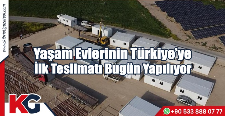 Yaşam Evlerinin Türkiye’ye İlk Teslimatı Bugün Yapılıyor