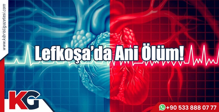 Lefkoşa’da Ani Ölüm!