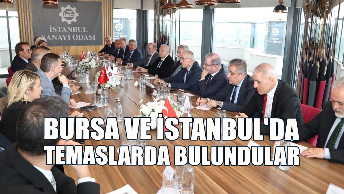 Kıbrıs Türk Ticaret Odası, Bursa ve İstanbul'da Temaslarda Bulundu