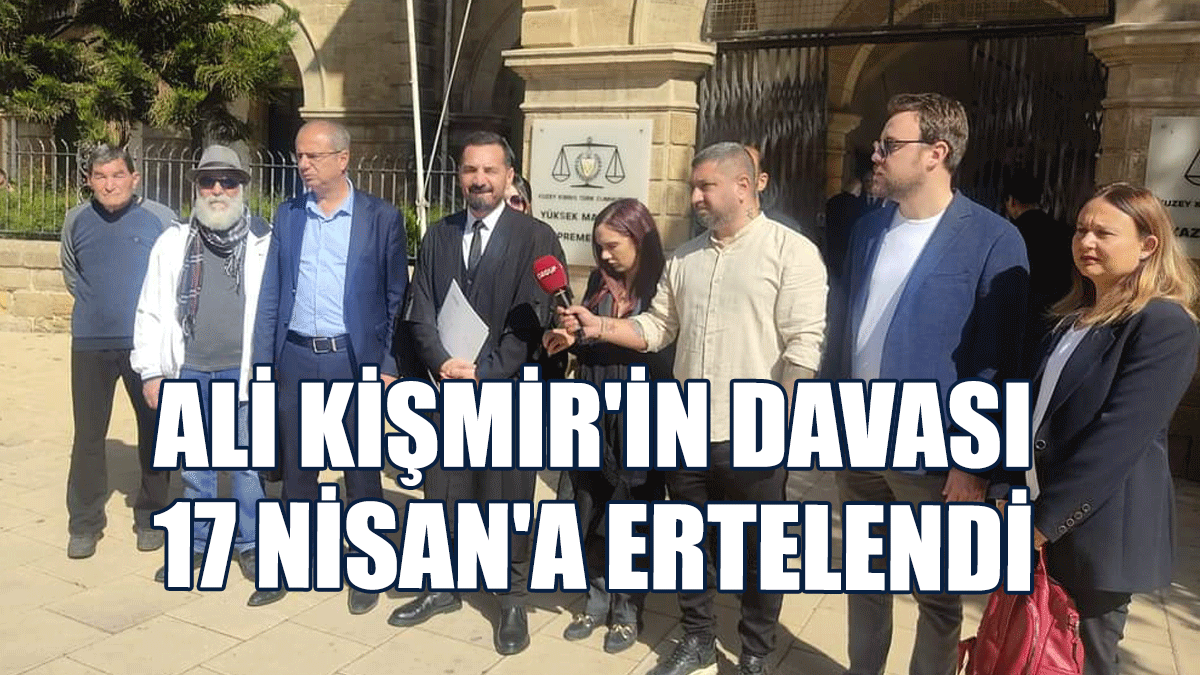 Ali Kişmir'in Davası 17 Nisan'a Ertelendi