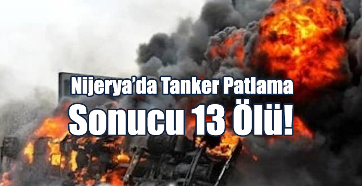 "Nijerya'da Akaryakıt Tankerinin Patlaması: 13 Ölü"