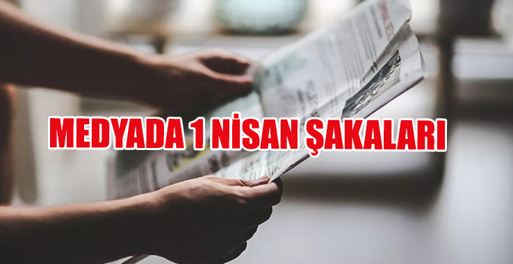 İşte Medyada Yankı Uyandıran 1 Nisan Şakaları