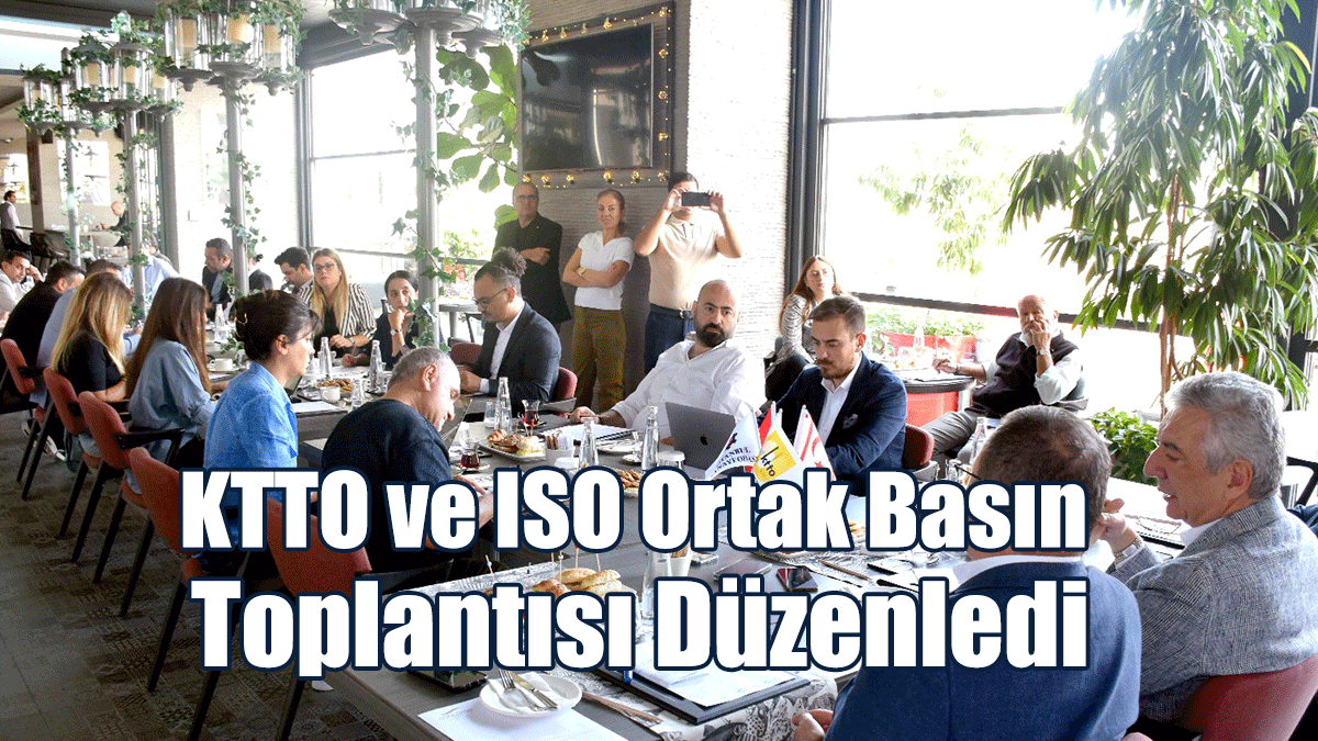 KTTO ve ISO Ortak Basın Toplantısı Düzenledi