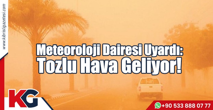 Meteoroloji Dairesi Uyardı: Tozlu Hava Geliyor!