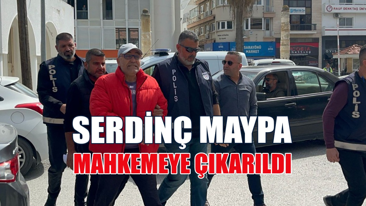 Serdinç Maypa Mahkemeye Çıkarıldı