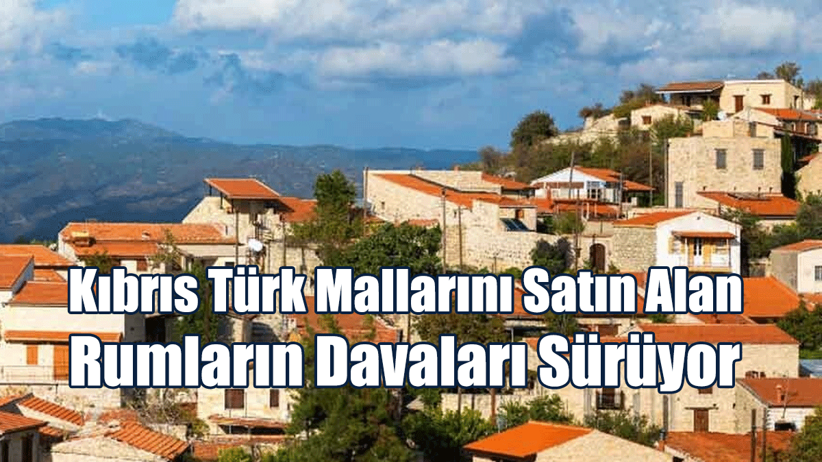 Kıbrıs Türk Mallarını Satın Alan Rumların Davaları Sürüyor