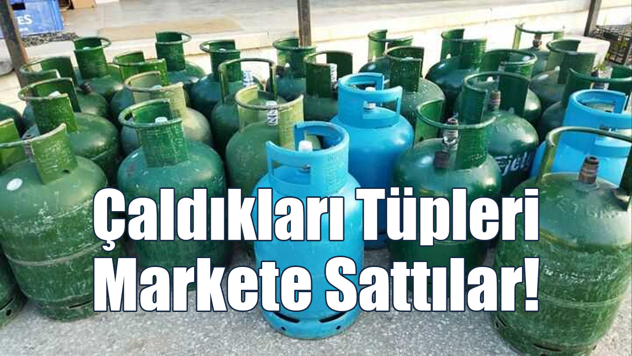 Çaldıkları Tüpleri Markete Sattılar!
