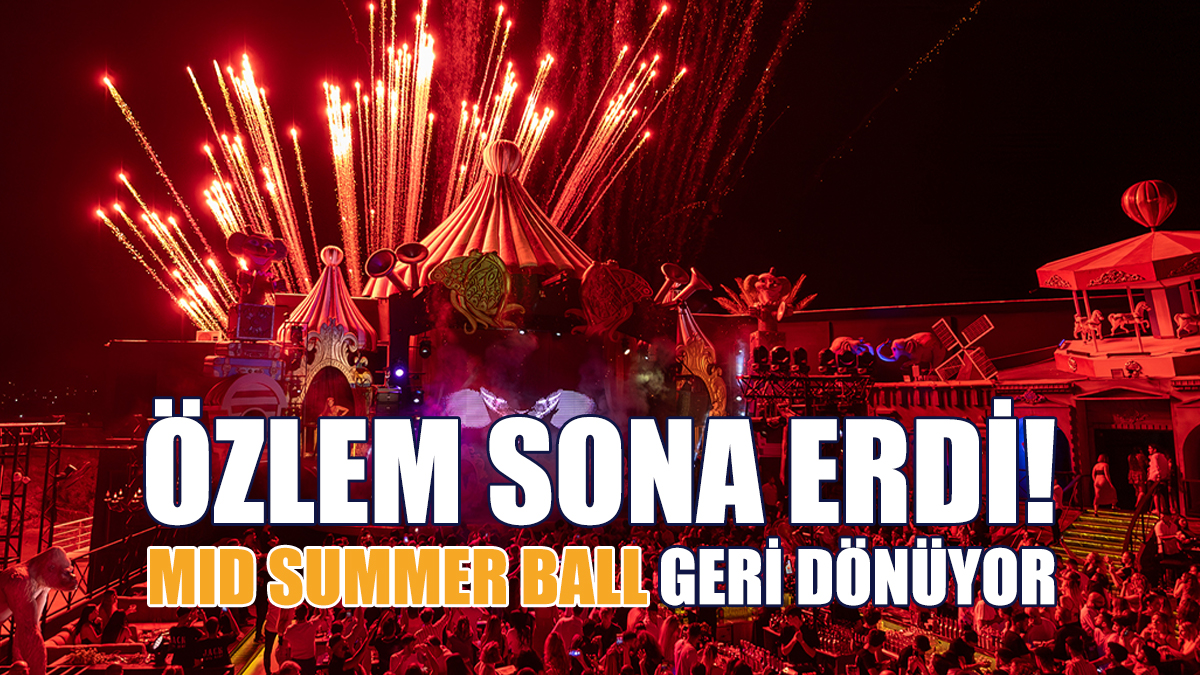 Özlem Sona Erdi! “Mid Summer Ball” Geri Dönüyor