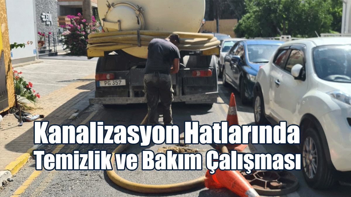 Girne Belediyesi Kanalizasyon Hatlarında Temizlik ve Bakım Çalışması