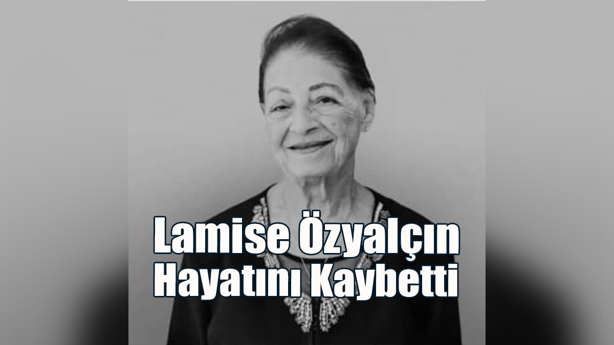 Lamise Özyalçın Hayatını Kaybetti