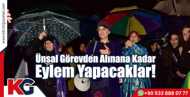 Ünsal Görevden Alınana Kadar Eylem Yapacaklar!