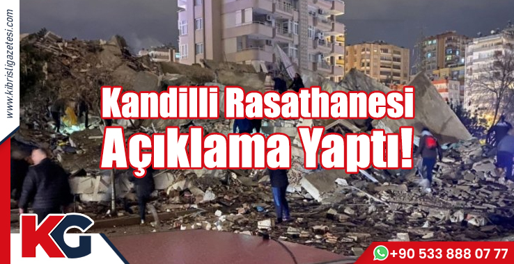 Kandilli Rasathanesi Açıklama Yaptı!