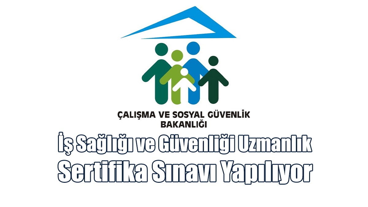 “İş Sağlığı ve Güvenliği Uzmanlık Sertifika Sınavı” Yapılıyor