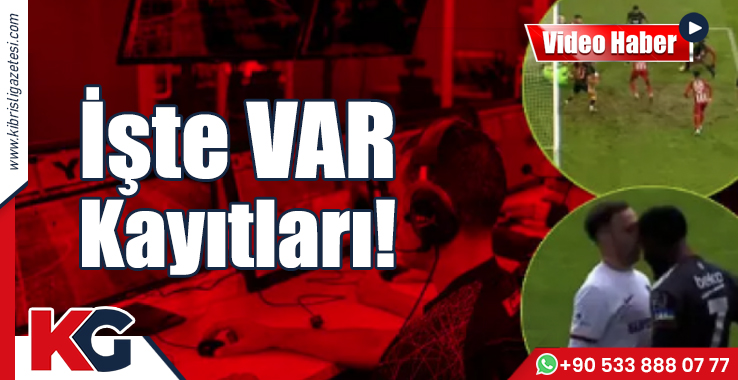 İşte VAR Kayıtları!