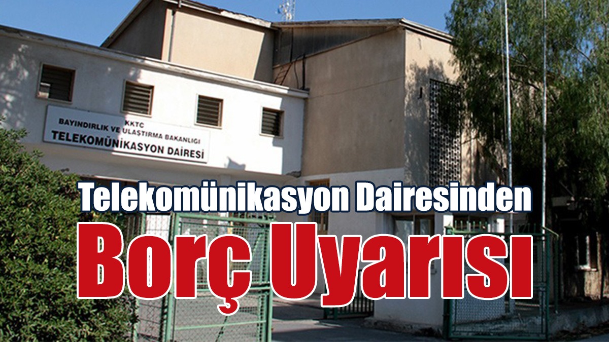 Telekomünikasyon Dairesinden Borç Uyarısı