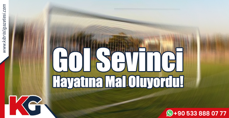 Gol Sevinci Hayatına Mal Oluyordu!