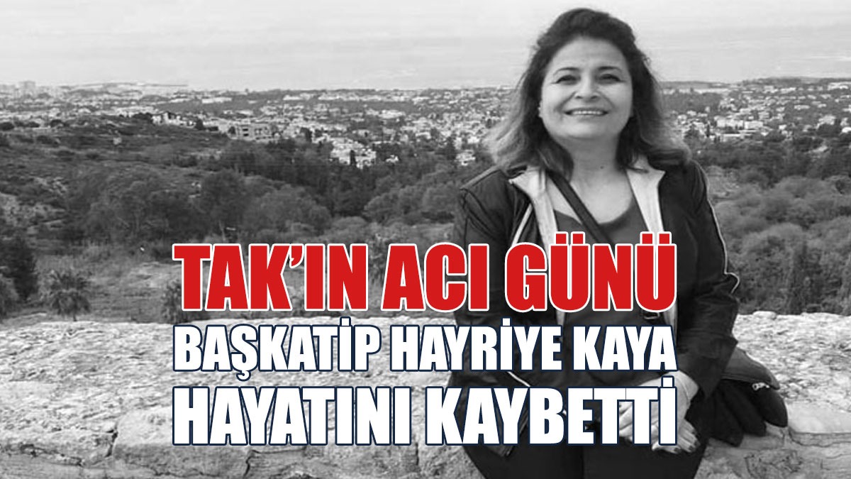 Hayriye Kaya Hayatını Kaybetti