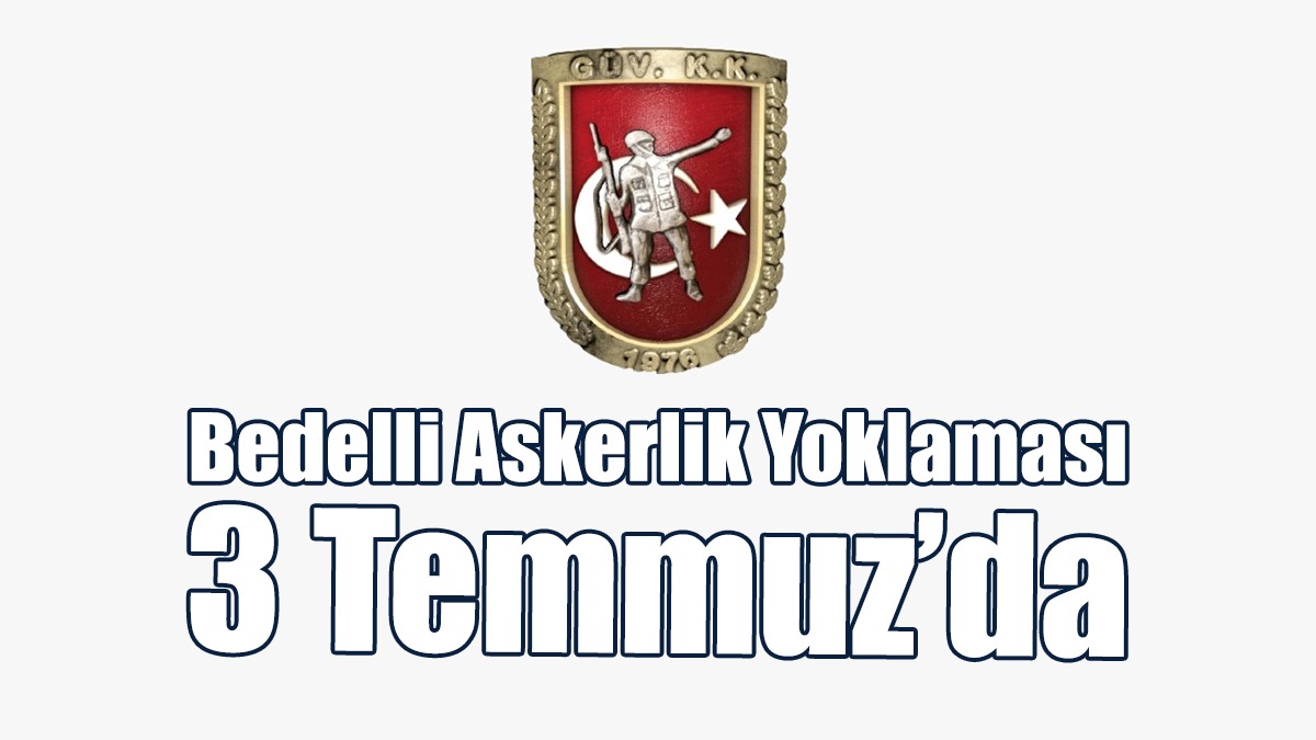 Bedelli Askerlik Yoklaması 3 Temmuz’da
