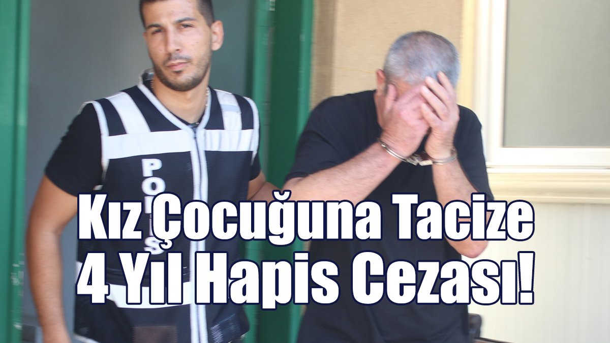 Kız Çocuğuna Tacize 4 Yıl Hapis Cezası!