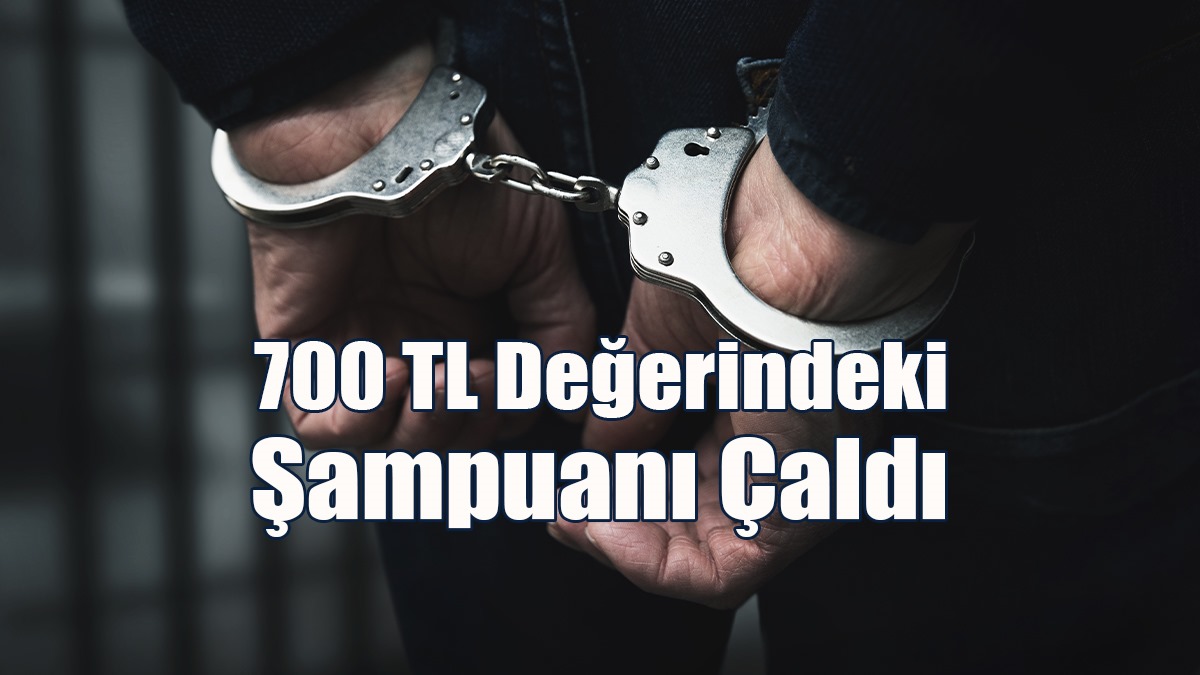 700 TL Değerindeki Şampuanı Çaldı