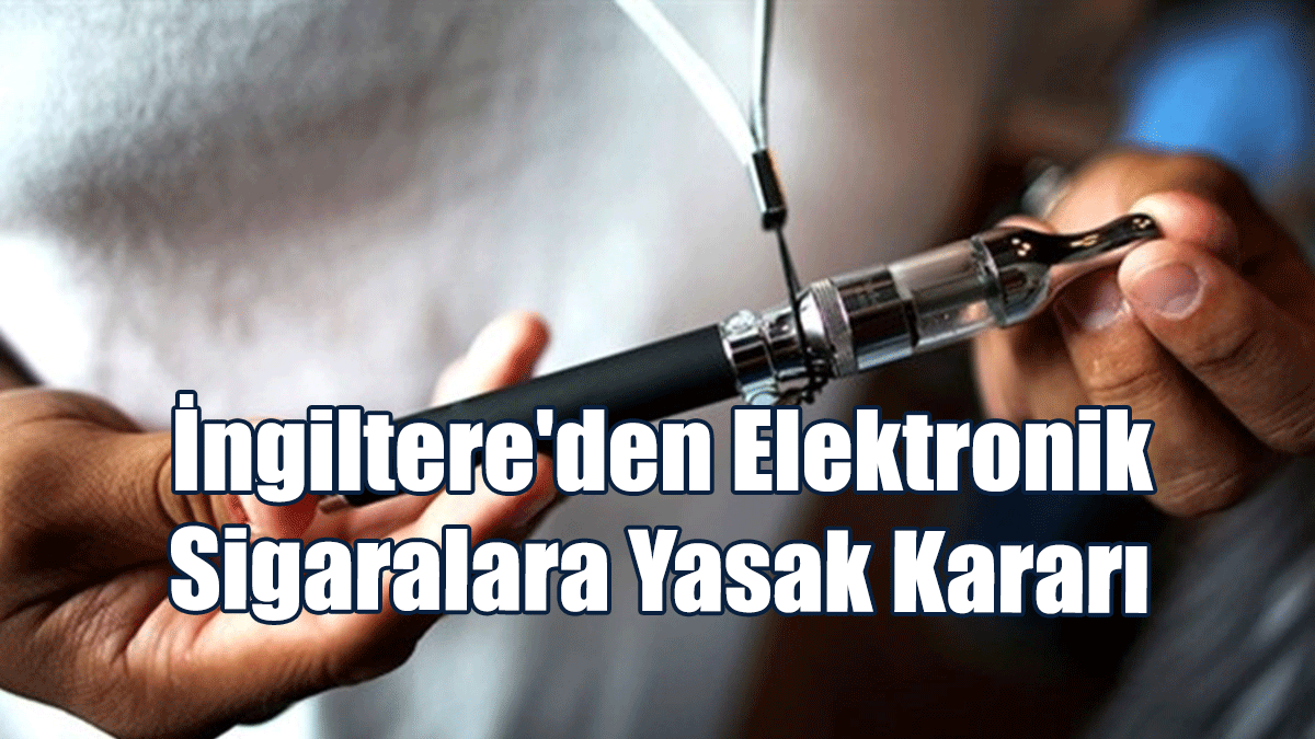 İngiltere'den Elektronik Sigaralara Yasak Kararı