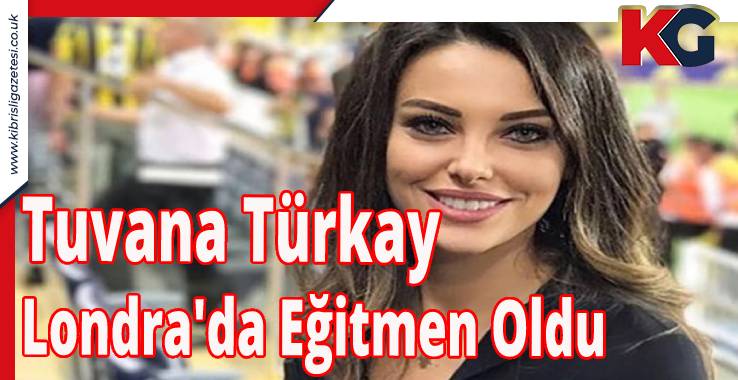 Tuvana Türkay Londra'da Eğitmen Oldu