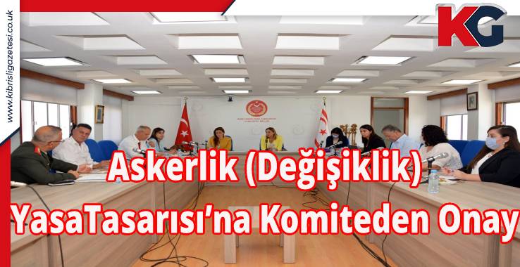 KKTC'De Askerlik (Değişiklik) Yasa Tasarısı’na Komiteden Onay