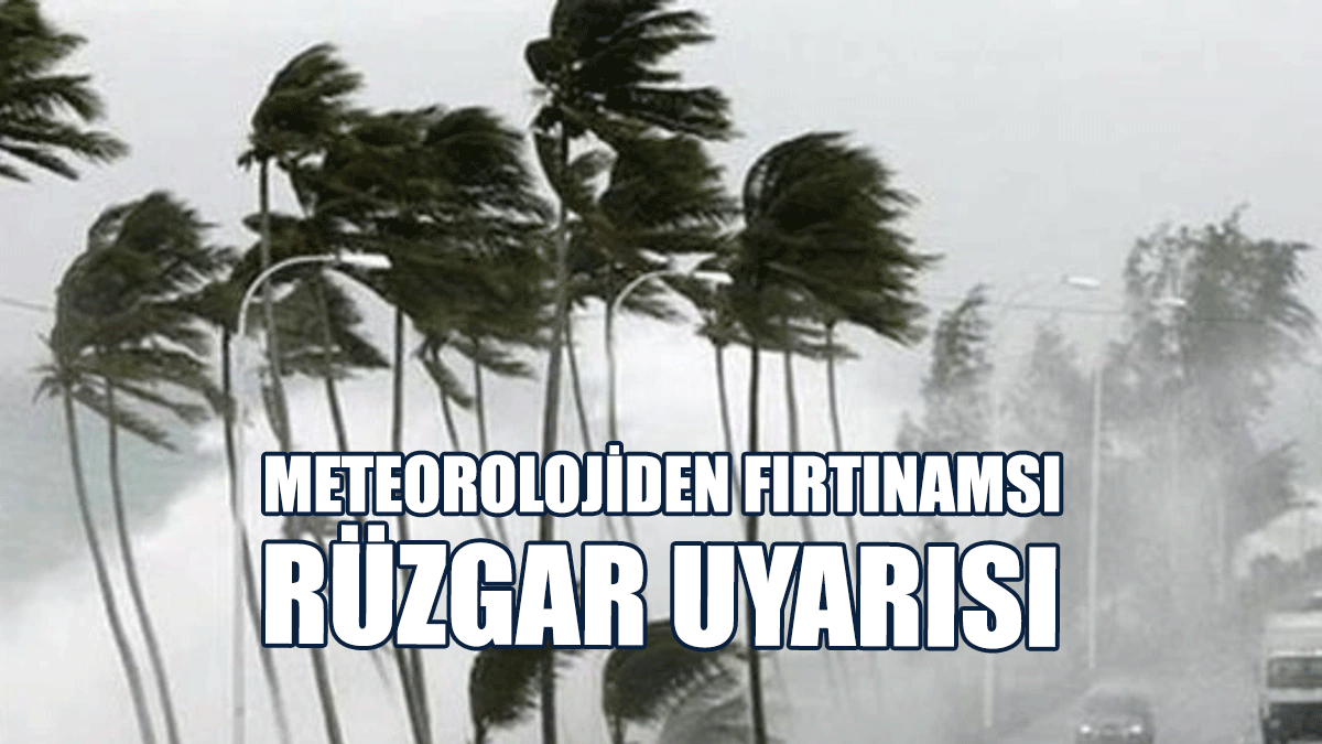 Meteorolojiden Fırtınamsı Rüzgar Uyarısı