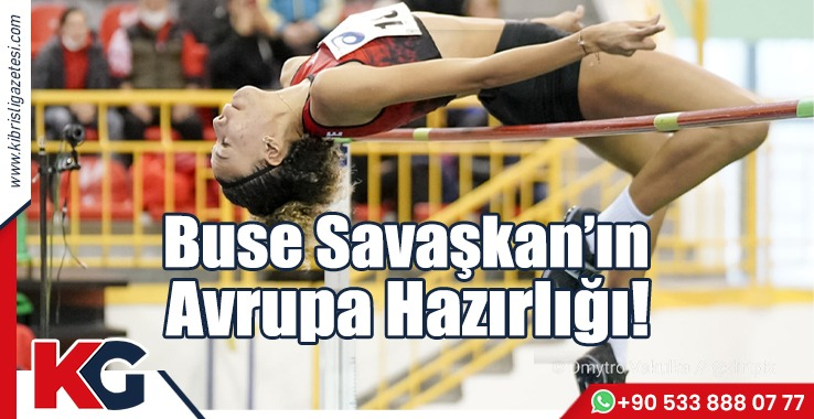 Buse Savaşkan’ın Avrupa Hazırlığı!