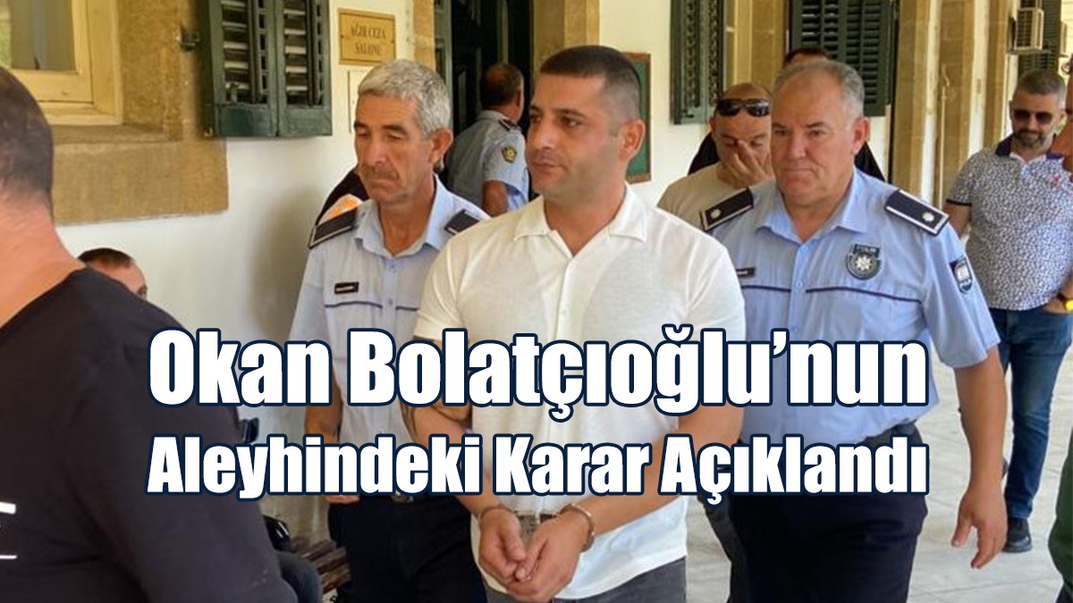 Okan Bolatçıoğlu’nun Aleyhindeki Karar Açıklandı
