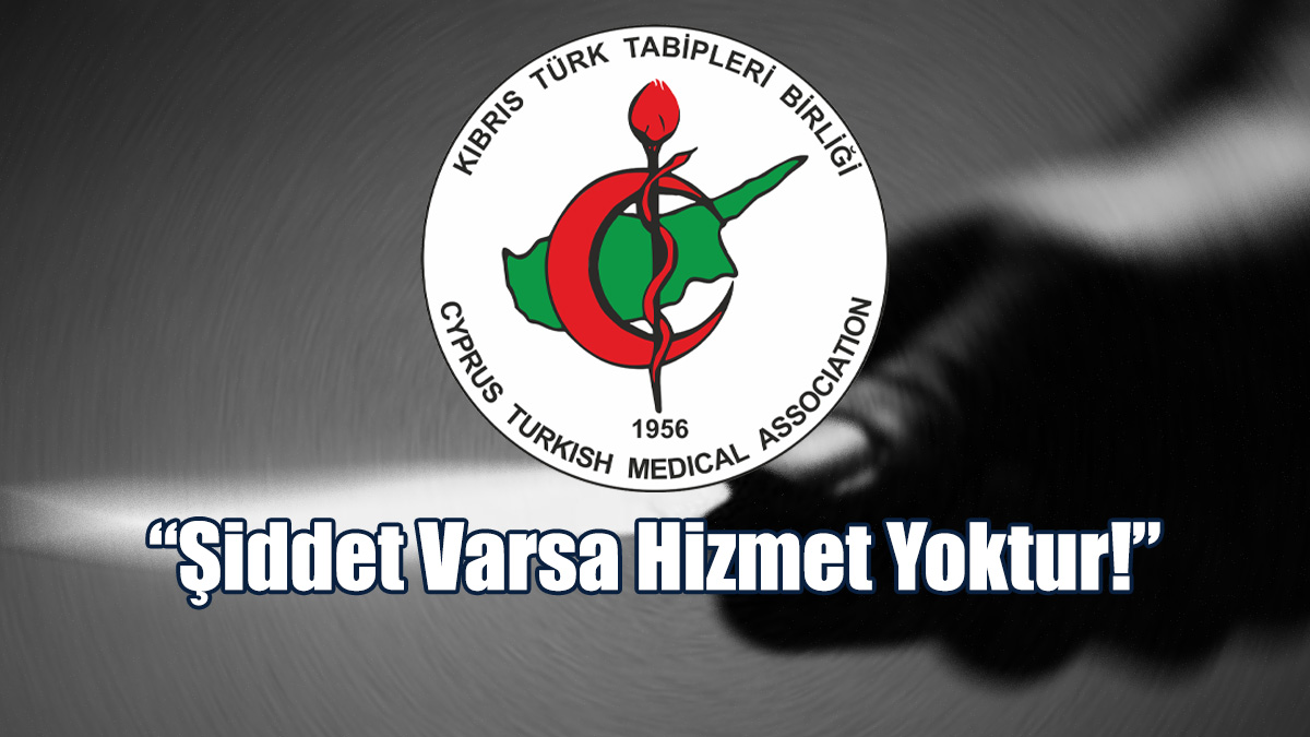 KTTB: Şiddet Varsa Hizmet Yoktur!