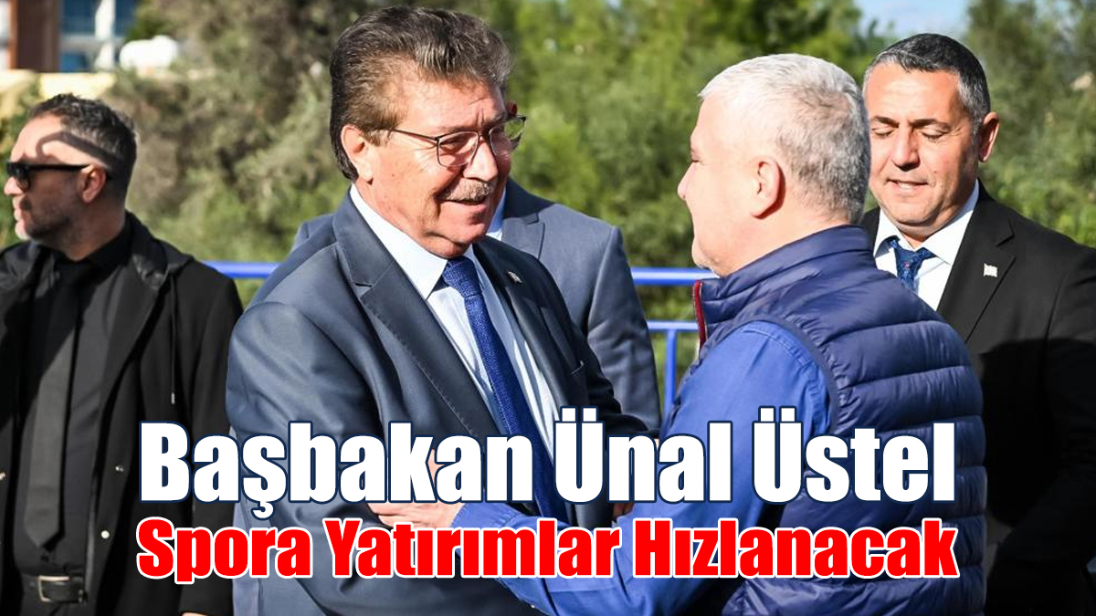 Başbakan Ünal Üstel: Spora Yatırımlar Hızlanacak