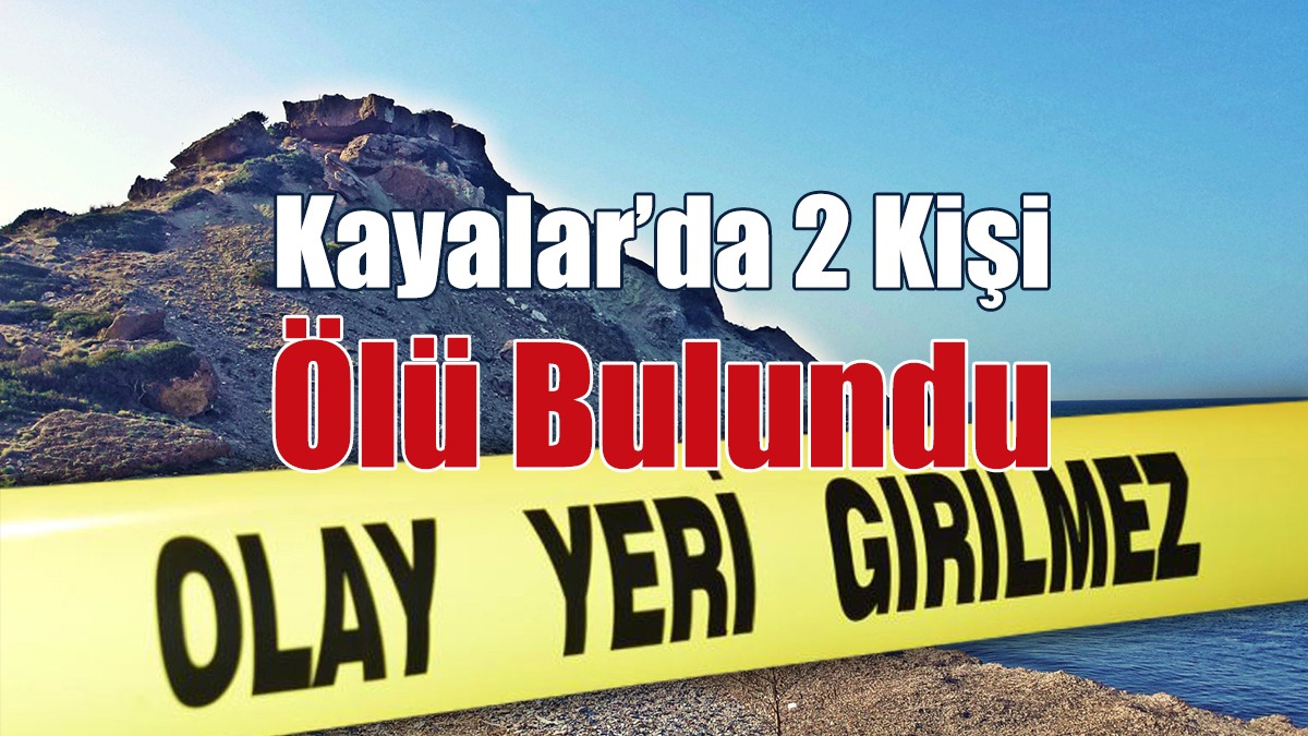 Kayalar’da 2 Kişi Ölü Bulundu