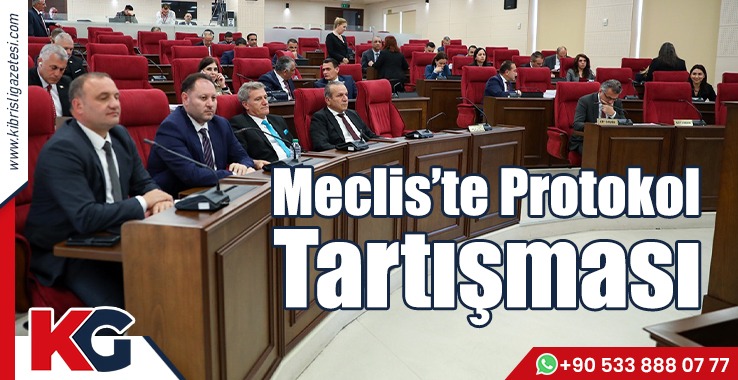 Meclis’te Protokol Tartışması